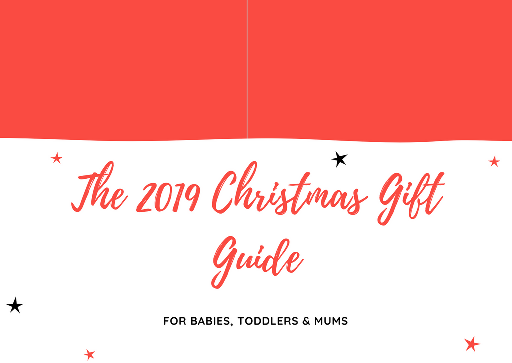 The 2019 Christmas Gift Guide for Babies, Toddlers & Mums